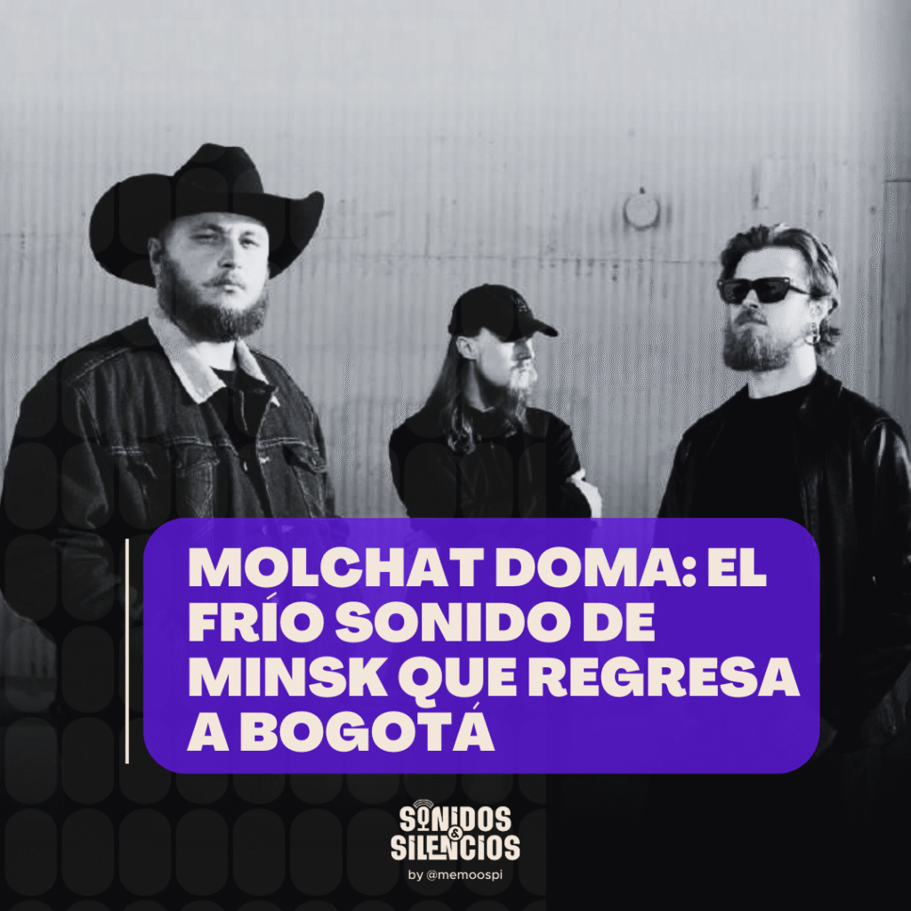 Molchat Doma en Bogotá concierto columna por sonidos y silencios de memoospi